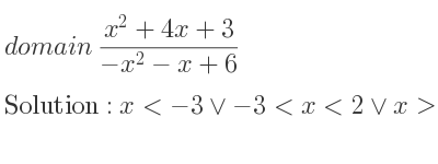 The domain of (x^2+4x+3)/(-x^2-x+6) is x<-3\lor-3<x<2\lor x>2